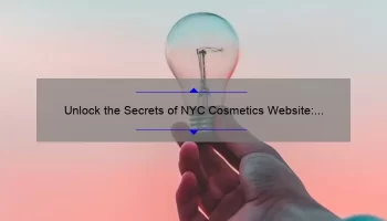 Unlock the Secrets of NYC Cosmetics Website: A Story of Beauty, Tips, and Stats [Ultimate Guide]