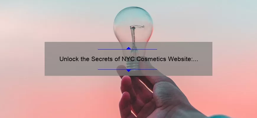 Unlock the Secrets of NYC Cosmetics Website: A Story of Beauty, Tips, and Stats [Ultimate Guide]