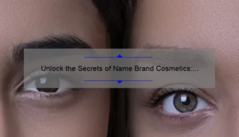 Unlock the Secrets of Name Brand Cosmetics: A Personal Story and Data-Driven Guide [For Beauty Enthusiasts]
