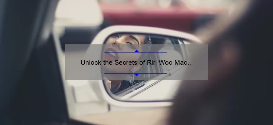 Unlock the Secrets of Riri Woo Mac Lipstick: A Personal Story, Tips, and Stats [Ultimate Guide for Lipstick Lovers]