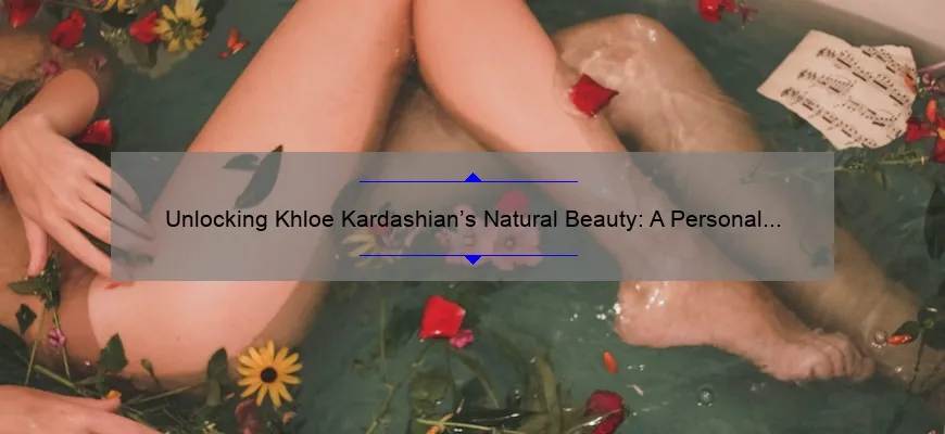 Unlocking Khloe Kardashian’s Natural Beauty: A Personal Story and 5 Proven Tips [Before Cosmetics]