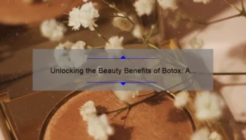 Unlocking the Beauty Benefits of Botox: A Personal Story and Practical Guide [Cosmetic Uses, Stats, and Tips]