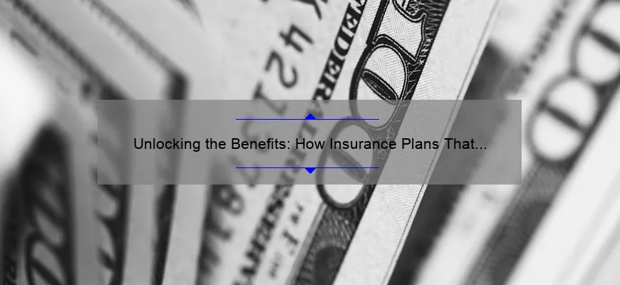 Unlocking the Benefits: How Insurance Plans That Cover Cosmetic Surgery Can Save You Money [Real Stories + Expert Tips + Stats]