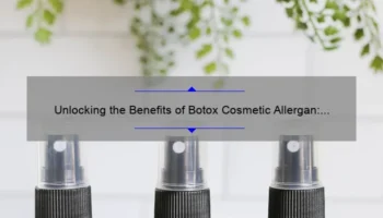 Unlocking the Benefits of Botox Cosmetic Allergan: A Personal Story and Expert Guide [with Stats and Tips]