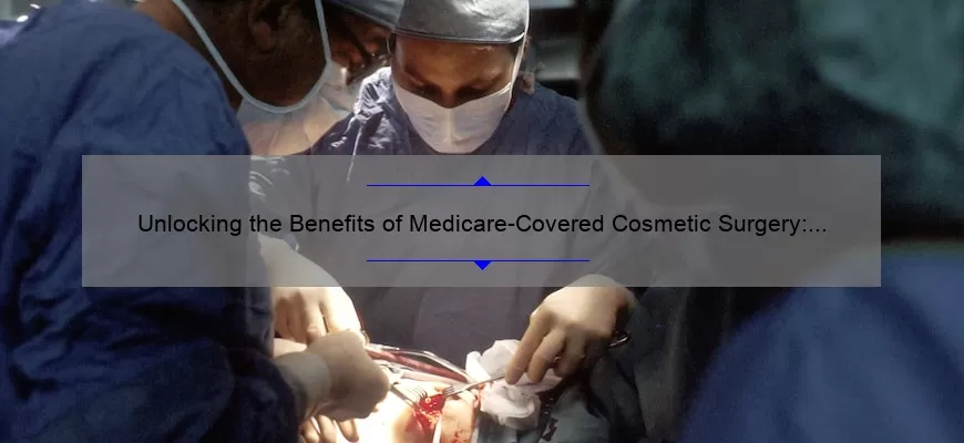 Unlocking the Benefits of Medicare-Covered Cosmetic Surgery: A Personal Journey and Expert Guide [2021 Statistics and Tips]