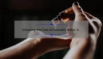 Unlocking the Cost of Cosmetic Botox: A Personal Story and Expert Tips [2021 Statistics and Solutions]