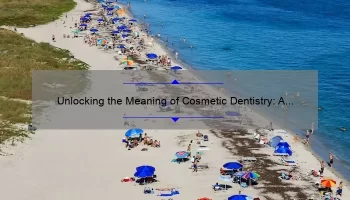 Unlocking the Meaning of Cosmetic Dentistry: A Personal Story and 5 Key Benefits [Expert Guide]