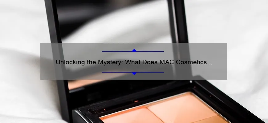 Unlocking the Mystery: What Does MAC Cosmetics Stand For? [A Fascinating Story and Essential Information with Stats and Numbers]