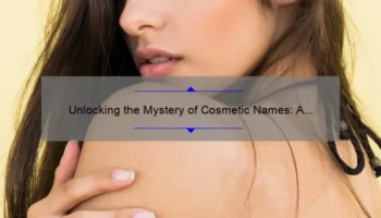 Unlocking the Mystery of Cosmetic Names: A Personal Story and 5 Key Tips [For Beauty Enthusiasts]