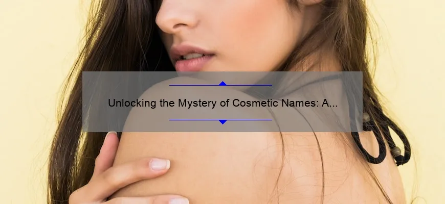 Unlocking the Mystery of Cosmetic Names: A Personal Story and 5 Key Tips [For Beauty Enthusiasts]