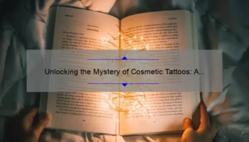 Unlocking the Mystery of Cosmetic Tattoos: A Personal Story and Expert Guide [with Stats and Tips]