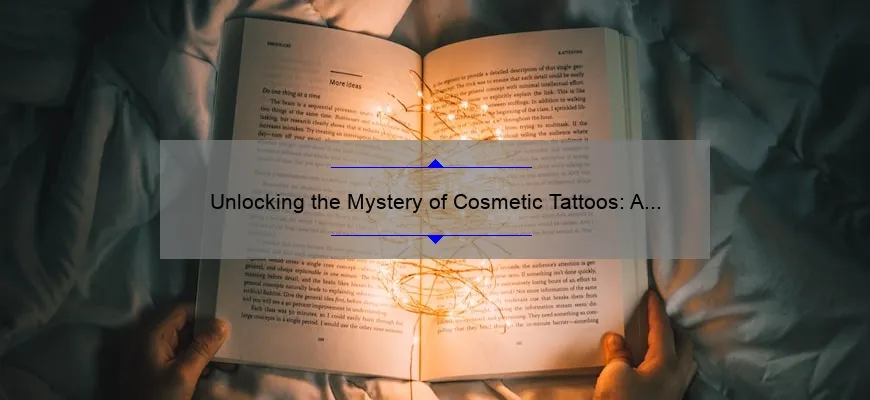 Unlocking the Mystery of Cosmetic Tattoos: A Personal Story and Expert Guide [with Stats and Tips]