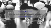 Unlocking the Mystery of Mac Lipstick Barcodes: A Story of Beauty, Clarity, and Problem-Solving [With Essential Tips and Stats]