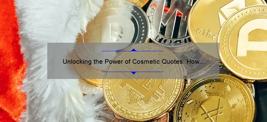 Unlocking the Power of Cosmetic Quotes: How to Save Money and Look Your Best [Expert Tips and Stats]