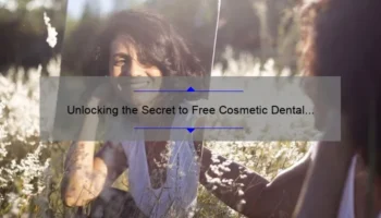 Unlocking the Secret to Free Cosmetic Dental Grants: A Personal Story and 5 Key Statistics [Guide for a Perfect Smile]