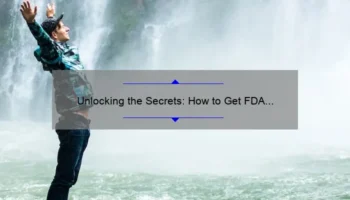 Unlocking the Secrets: How to Get FDA Approval for Cosmetics [A Step-by-Step Guide with Real-Life Examples and Key Statistics]