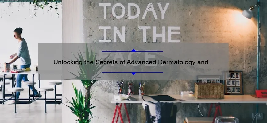 Unlocking the Secrets of Advanced Dermatology and Cosmetic Surgery Corporate Office: A Revealing Story with Vital Information [Statistics Included]