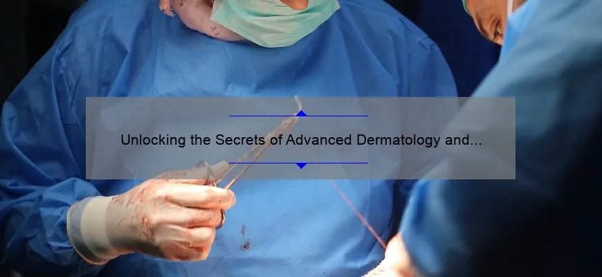 Unlocking the Secrets of Advanced Dermatology and Cosmetic Surgery in Cockeysville: A Personal Journey to Clear Skin [Expert Tips and Stats Included]