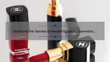 Unlocking the Secrets of Ancient Egyptian Cosmetics: A Fascinating Story and Practical Tips [with Stats and Solutions]