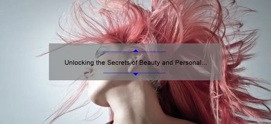 Unlocking the Secrets of Beauty and Personal Care: A Story of Transformation [10 Tips and Stats]
