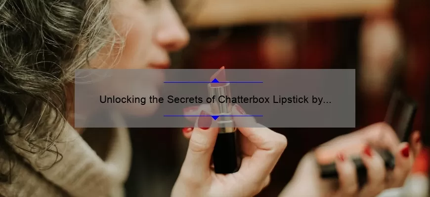 Unlocking the Secrets of Chatterbox Lipstick by MAC: A Personal Story and 5 Tips for Perfect Application [Expert Guide]
