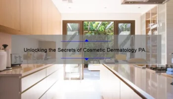 Unlocking the Secrets of Cosmetic Dermatology PA Salary: A Personal Journey to Financial Success [Expert Tips and Real Numbers]