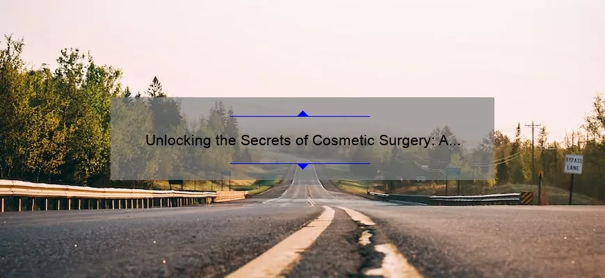 Unlocking the Secrets of Cosmetic Surgery: A Personal Journey to Discover the Average Cost [Plus Expert Tips and Stats]