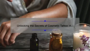 Unlocking the Secrets of Cosmetic Tattoo: A Personal Journey to Flawless Beauty [Expert Tips, Stats, and Solutions]