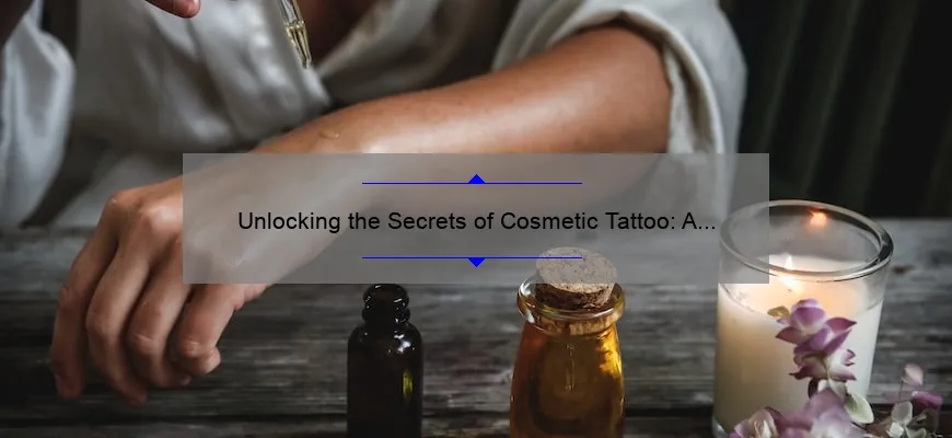 Unlocking the Secrets of Cosmetic Tattoo: A Personal Journey to Flawless Beauty [Expert Tips, Stats, and Solutions]