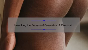 Unlocking the Secrets of Cosmetics: A Personal Journey to Clear Skin [5 Tips and 10 Surprising Stats]