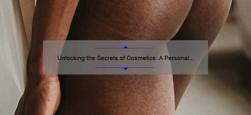 Unlocking the Secrets of Cosmetics: A Personal Journey to Clear Skin [5 Tips and 10 Surprising Stats]
