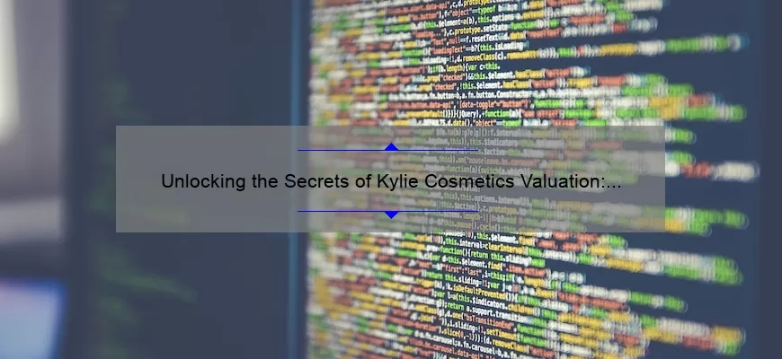 Unlocking the Secrets of Kylie Cosmetics Valuation: A Fascinating Story with Data-Driven Insights [Expert Tips for Investors]