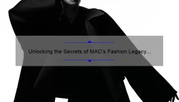 Unlocking the Secrets of MAC’s Fashion Legacy Lipstick: A Story of Bold Color and Lasting Wear [Expert Tips and Stats Included]