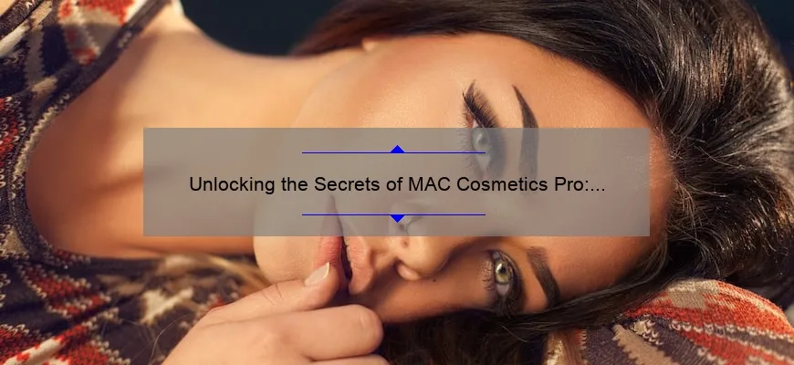 Unlocking the Secrets of MAC Cosmetics Pro: A Personal Journey [10 Tips and Tricks for Flawless Makeup]