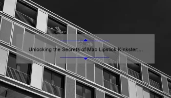 Unlocking the Secrets of Mac Lipstick Kinkster: A Personal Story and 5 Tips for Perfect Application [Expert Guide]