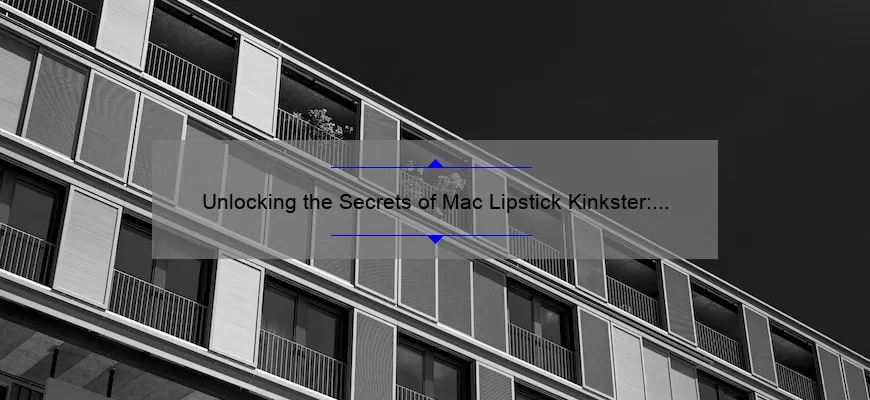 Unlocking the Secrets of Mac Lipstick Kinkster: A Personal Story and 5 Tips for Perfect Application [Expert Guide]