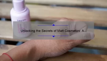 Unlocking the Secrets of Matt Cosmetics: A Personal Journey [with Expert Tips and Stats]