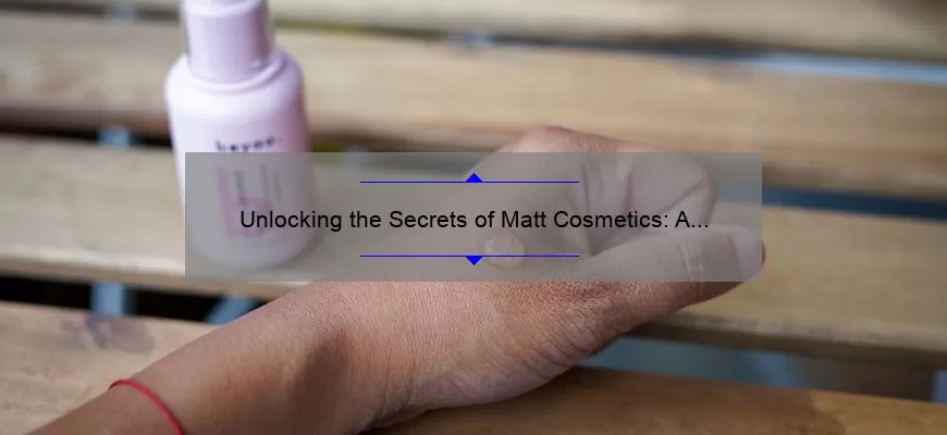 Unlocking the Secrets of Matt Cosmetics: A Personal Journey [with Expert Tips and Stats]