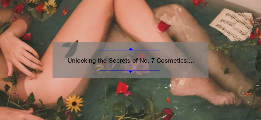 Unlocking the Secrets of No. 7 Cosmetics: A Personal Journey to Flawless Skin [Expert Tips and Stats Included]