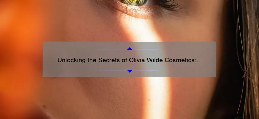 Unlocking the Secrets of Olivia Wilde Cosmetics: A Personal Journey to Flawless Skin [Expert Tips, Stats, and Solutions]