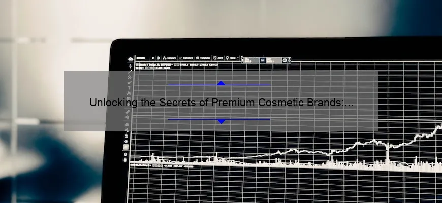 Unlocking the Secrets of Premium Cosmetic Brands: A Personal Story and Data-Driven Guide [Expert Tips Included]