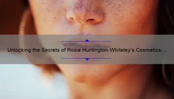 Unlocking the Secrets of Rosie Huntington-Whiteley’s Cosmetics: A Story of Beauty, Tips, and Stats [Expert Guide]