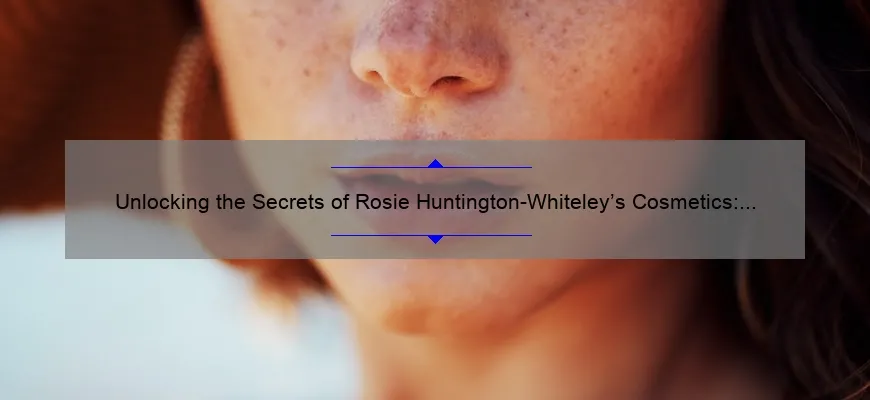 Unlocking the Secrets of Rosie Huntington-Whiteley’s Cosmetics: A Story of Beauty, Tips, and Stats [Expert Guide]