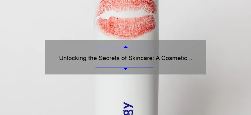 Unlocking the Secrets of Skincare: A Cosmetic Scientist’s Guide to Clear, Glowing Skin [Expert Tips and Stats]