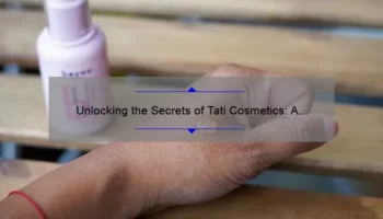 Unlocking the Secrets of Tati Cosmetics: A Personal Journey [with Expert Tips and Stats]