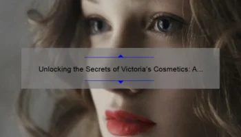 Unlocking the Secrets of Victoria’s Cosmetics: A Story of Beauty, Tips, and Stats [Ultimate Guide]