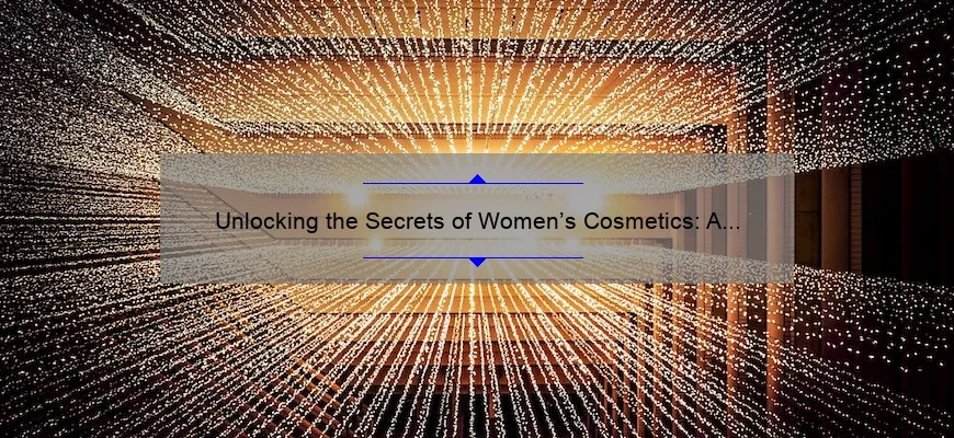 Unlocking the Secrets of Women’s Cosmetics: A Personal Story and Data-Driven Guide [Expert Tips Included]