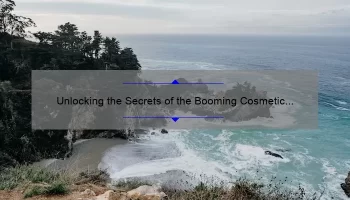 Unlocking the Secrets of the Booming Cosmetic Industry: A Personal Story and 5 Key Statistics [Keyword: How Big is the Cosmetic Industry]