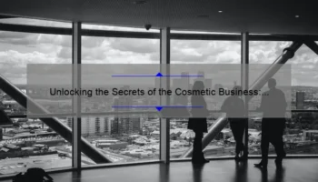 Unlocking the Secrets of the Cosmetic Business: A Personal Story and 5 Key Strategies for Success [Expert Tips and Stats Included]