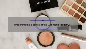 Unlocking the Secrets of the Cosmetic Industry: Worldwide Statistics, Tips, and Stories [Expert Guide]